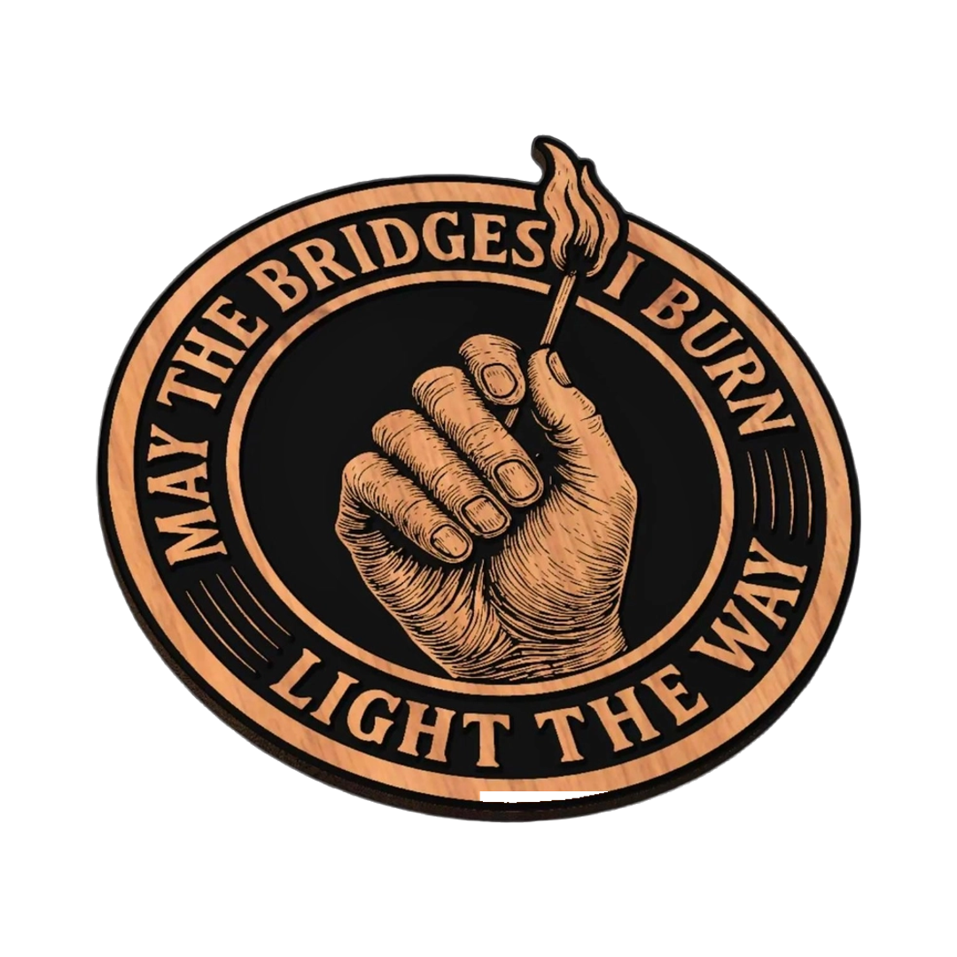 May The Bridges I Burn SVG file for laser cutting and CNC routing, LightBurn and Vectric ready