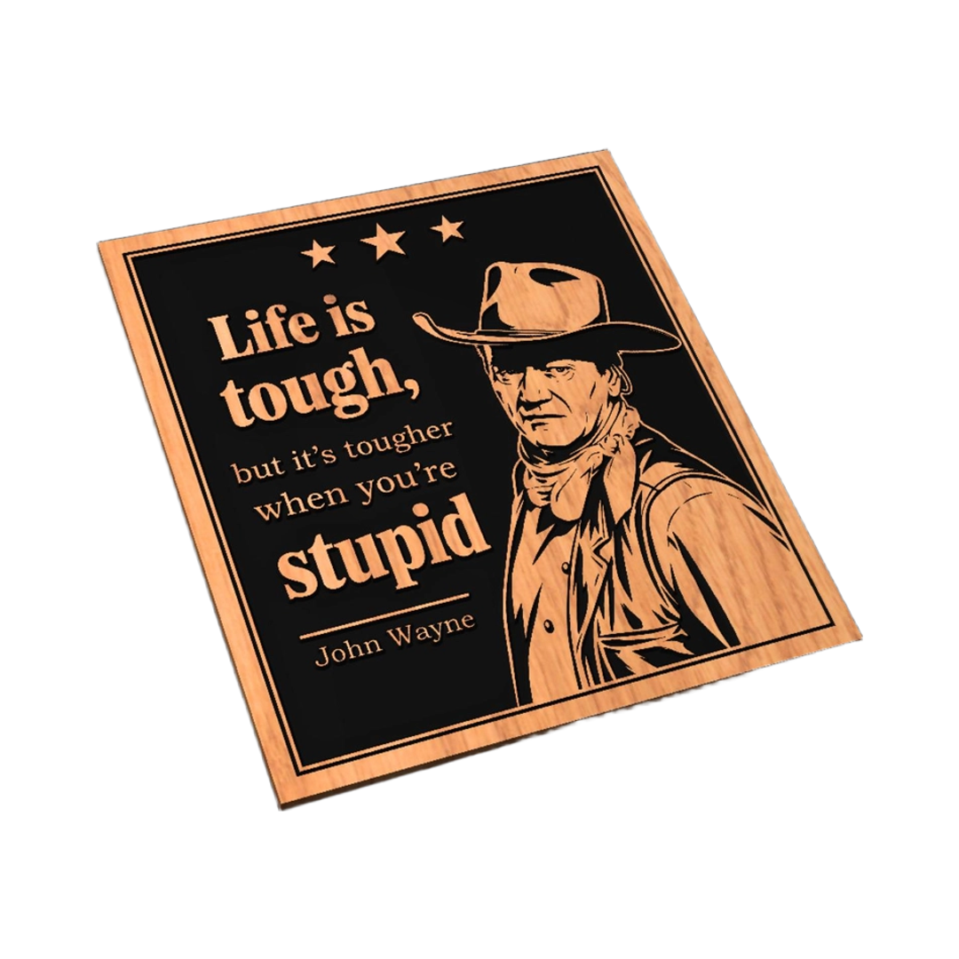 John Wayne Life is Tough Stupid Quote SVG file for digital crafting, LightBurn and Vectric ready