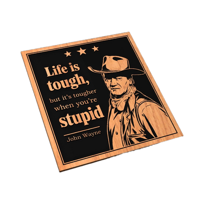 John Wayne Life is Tough Stupid Quote SVG file for digital crafting, LightBurn and Vectric ready