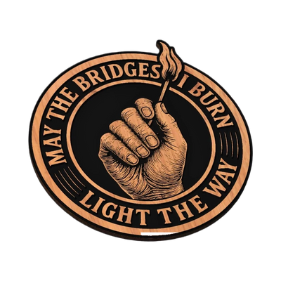 May The Bridges I Burn SVG file for laser cutting and CNC routing, LightBurn and Vectric ready